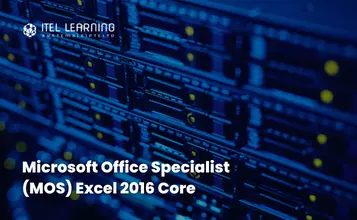 Microsoft Office Specialist (MOS) Excel 2016 Core | ITEL Learning
